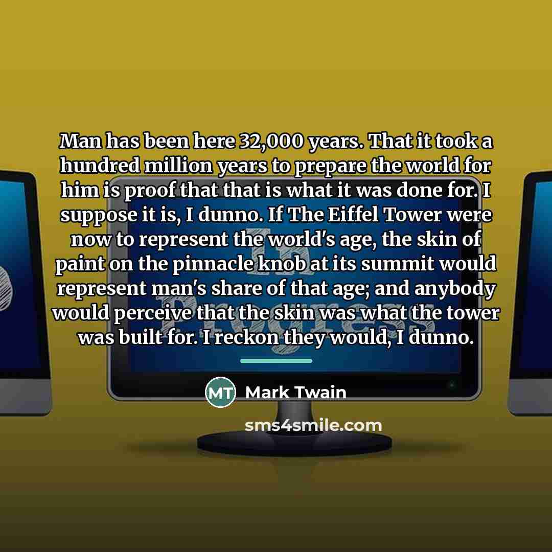 “Man has been here 32,000 years. That it took a…” quote by Mark Twain