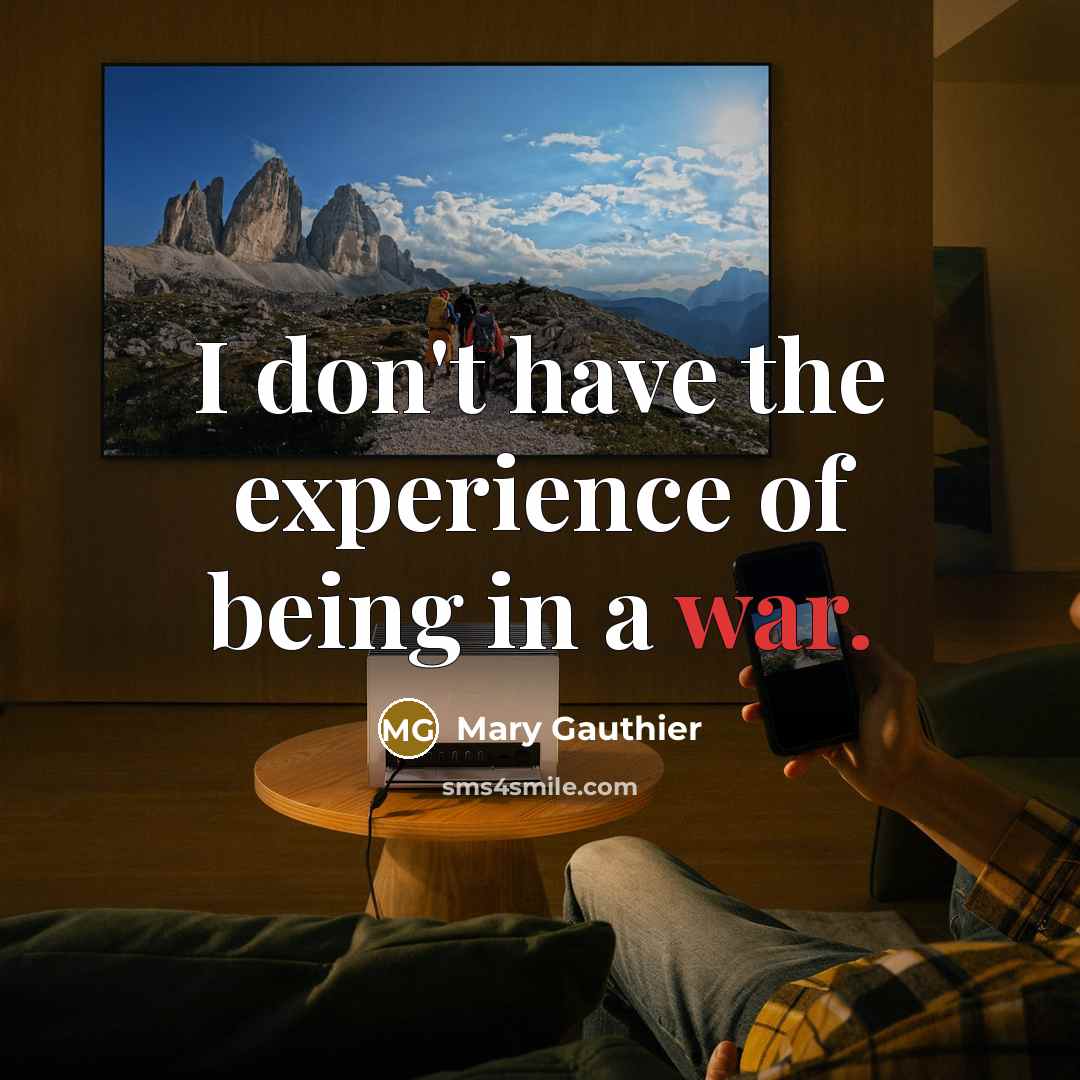 “I don't have the experience of being in a war.…” quote by Mary Gauthier
