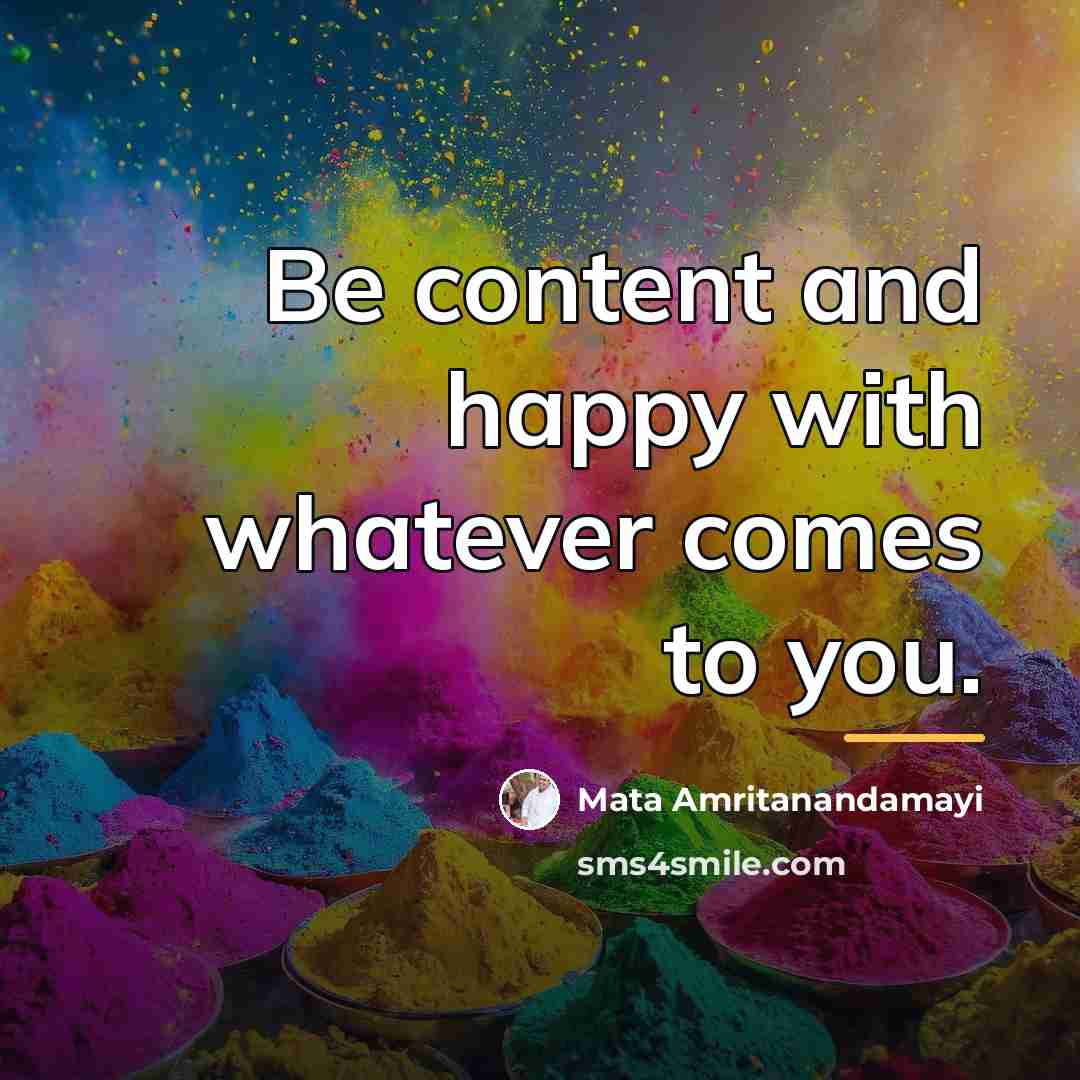 “Be content and happy with whatever comes to you.…” quote by Mata Amritanandamayi