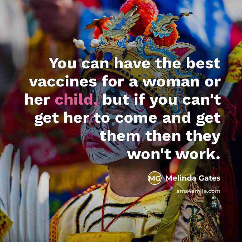 “You can have the best vaccines for a woman or…” quote by Melinda Gates