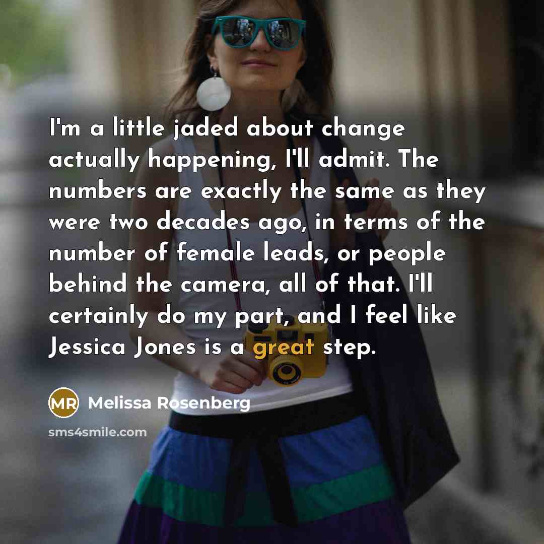 “I'm a little jaded about change actually happening, I'll admit.…” quote by Melissa Rosenberg