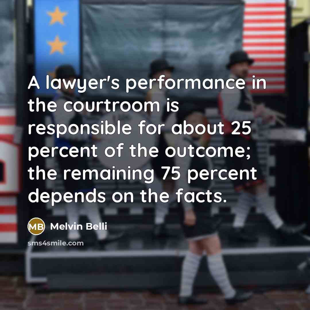 “A lawyer's performance in the courtroom is responsible for about…” quote by Melvin Belli