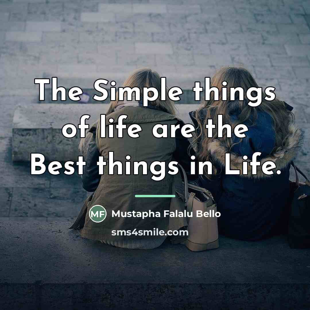 “The Simple things of life are the Best things in…” quote by Mustapha Falalu Bello