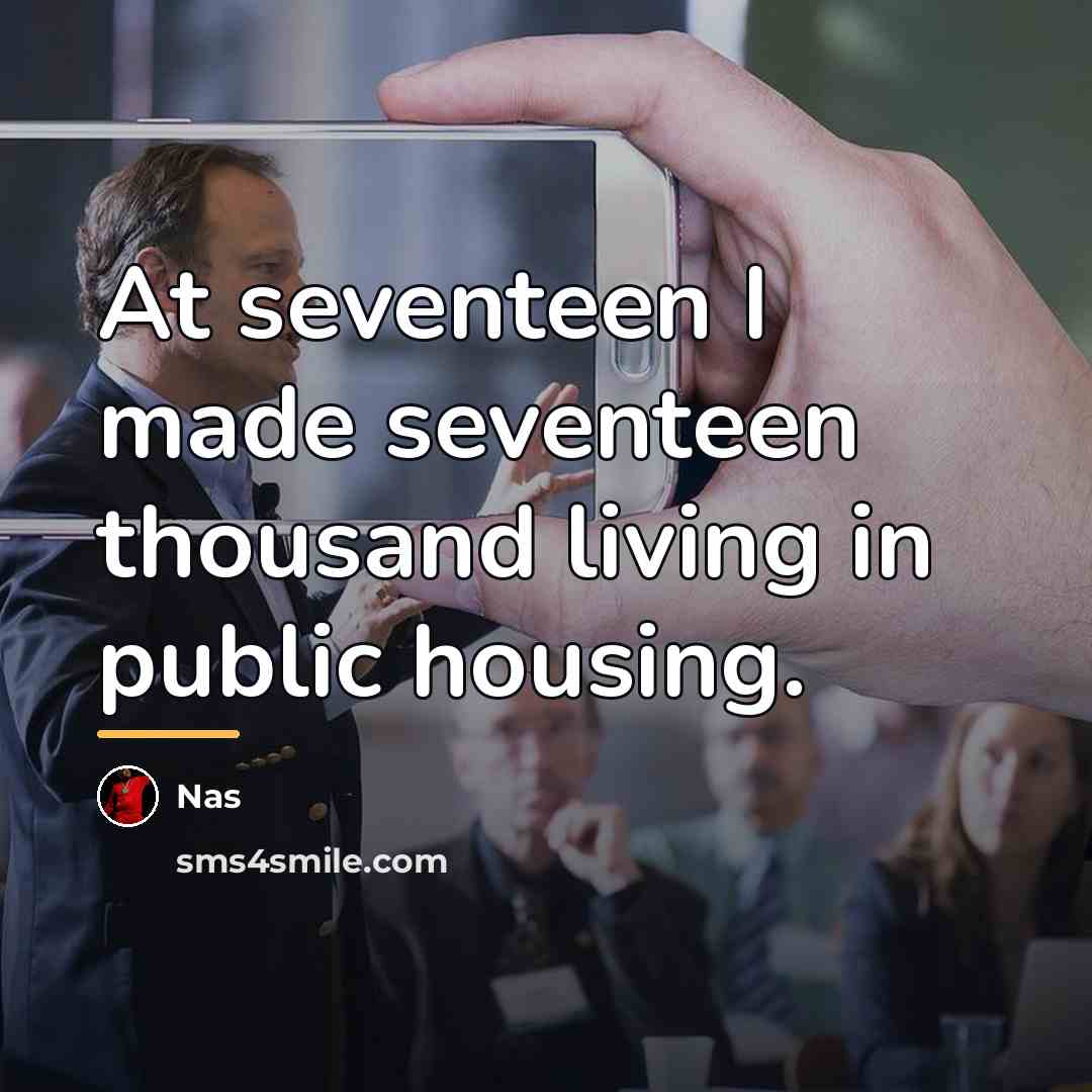 “At seventeen I made seventeen thousand living in public housing.…” quote by Nas