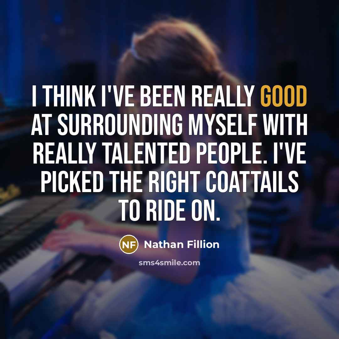 “I think I've been really good at surrounding myself with…” quote by Nathan Fillion