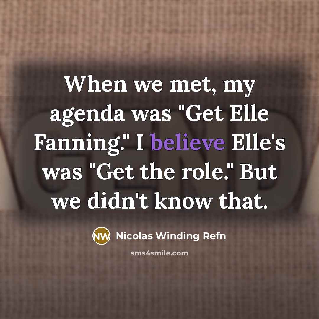 “When we met, my agenda was "Get Elle Fanning." I…” quote by Nicolas Winding Refn