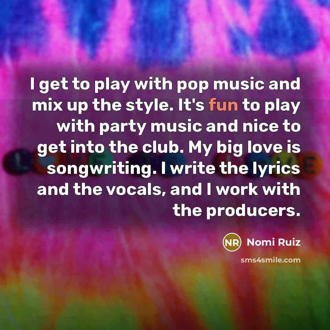 “I get to play with pop music and mix up…” quote by Nomi Ruiz