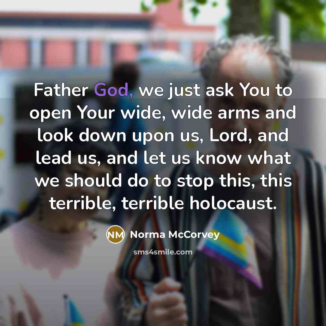 “Father God, we just ask You to open Your wide,…” quote by Norma McCorvey