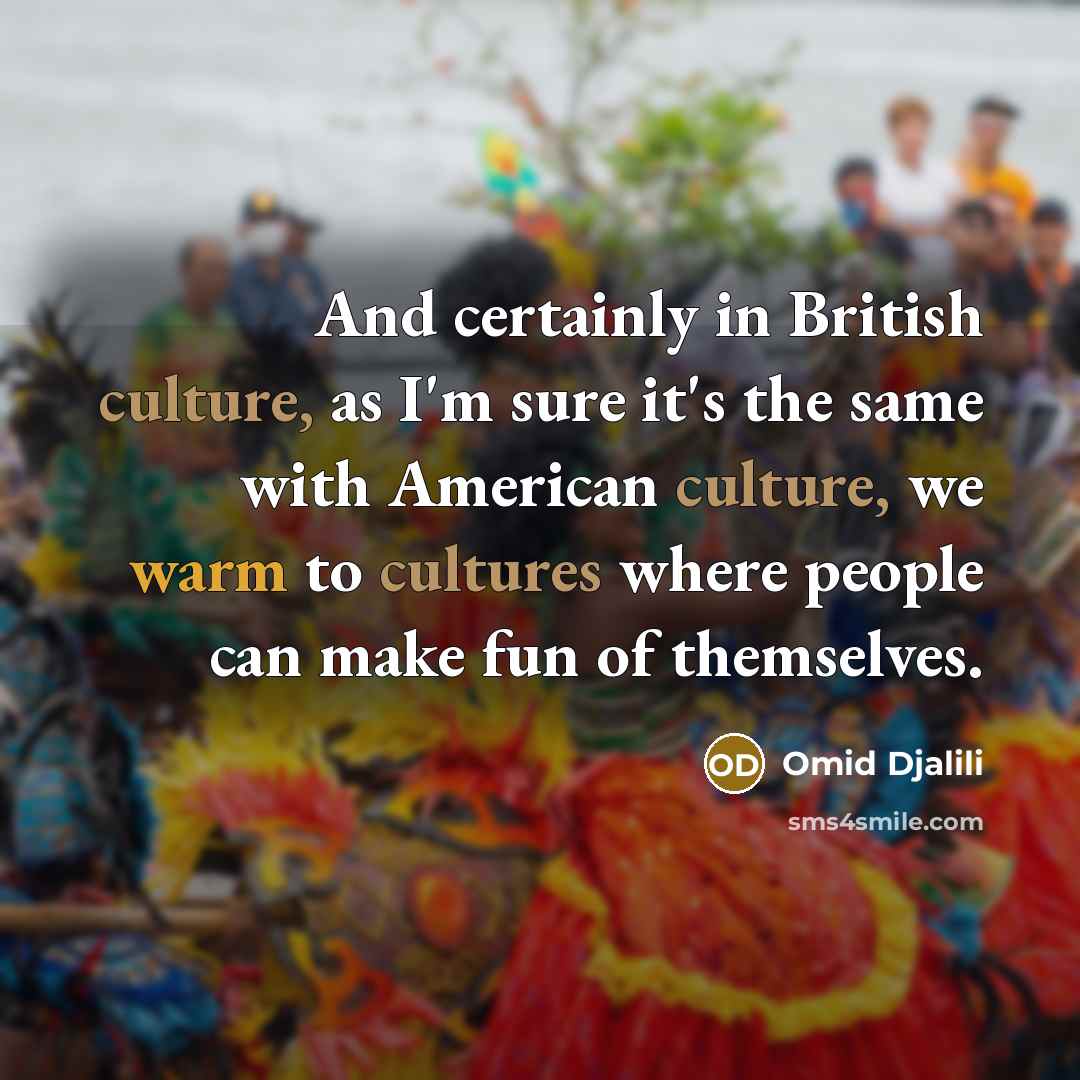 “And certainly in British culture, as I'm sure it's the…” quote by Omid Djalili