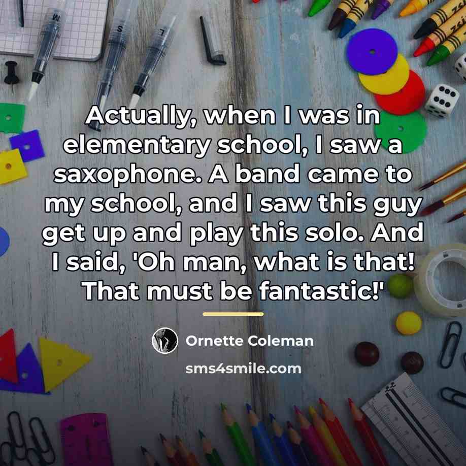 “Actually, when I was in elementary school, I saw a…” quote by Ornette Coleman