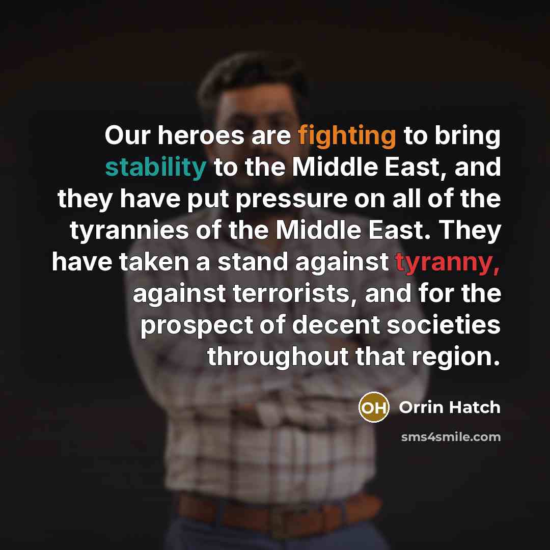 “Our heroes are fighting to bring stability to the Middle…” quote by Orrin Hatch