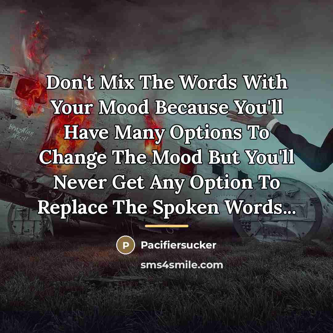 “Don't Mix The Words With Your Mood Because You'll Have…” quote by Pacifiersucker