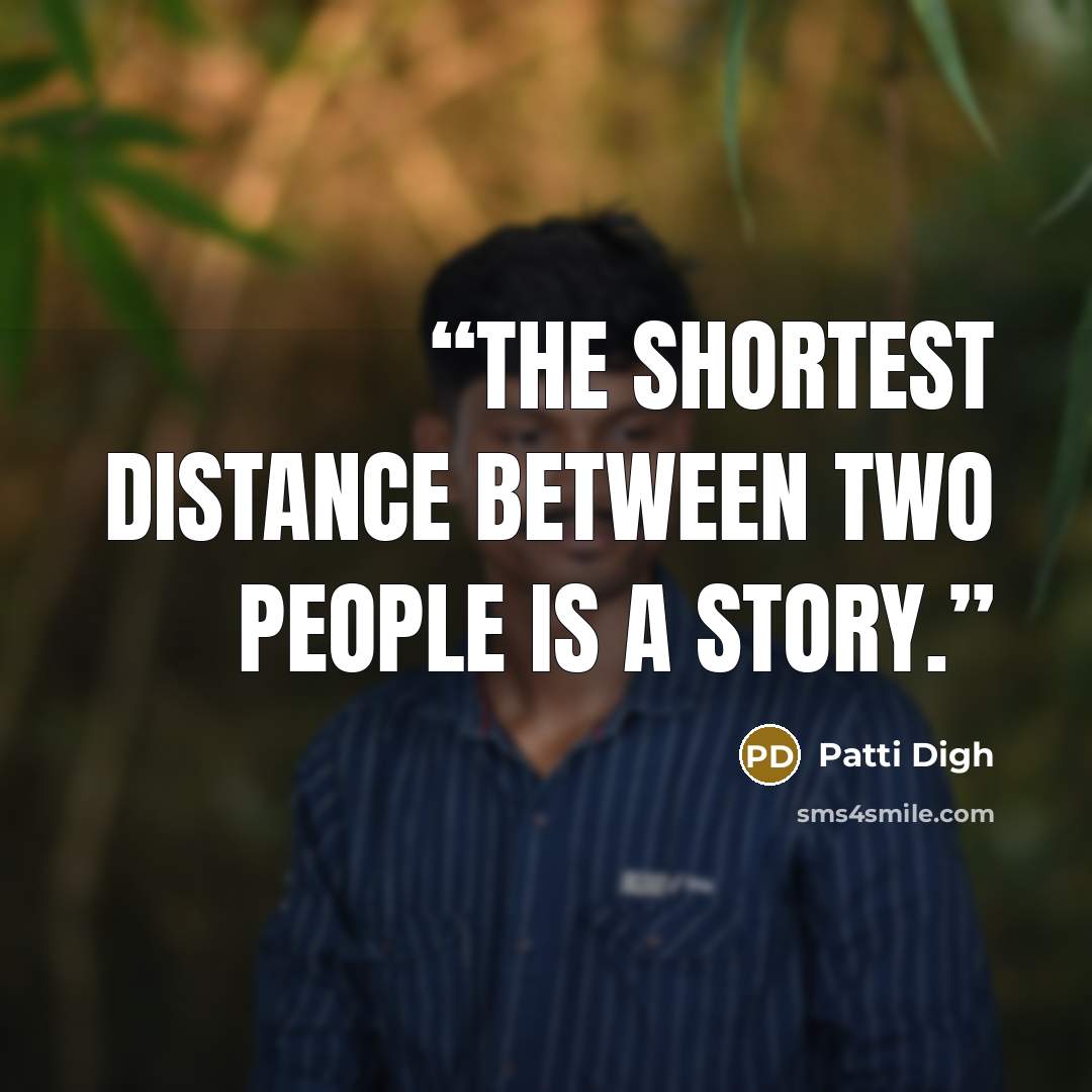 “The shortest distance between two people is a story.” quote by Patti Digh