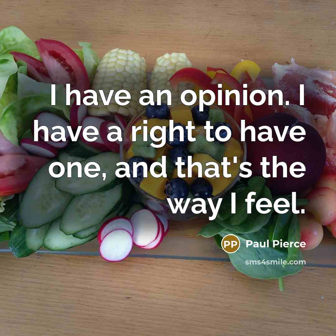 “I have an opinion. I have a right to have…” quote by Paul Pierce