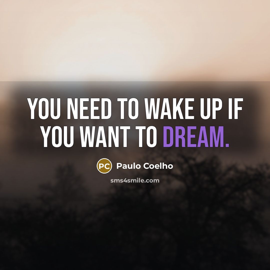 “You need to wake up if you want to dream.…” quote by Paulo Coelho