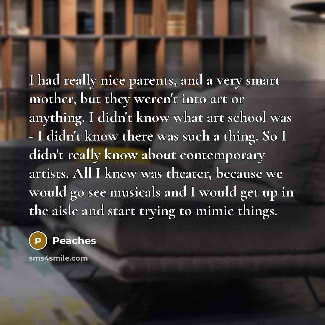 “I had really nice parents, and a very smart mother,…” quote by Peaches