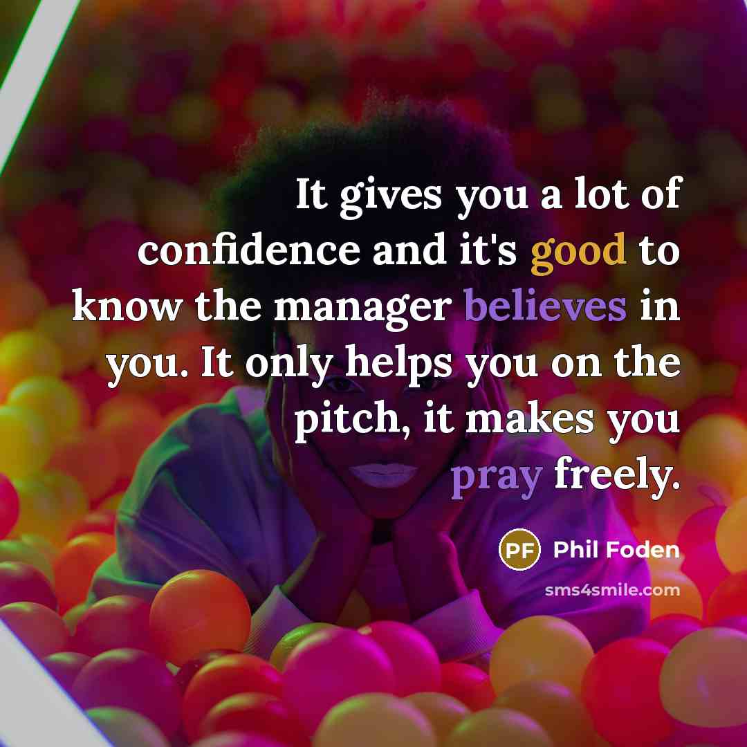 “It gives you a lot of confidence and it's good…” quote by Phil Foden