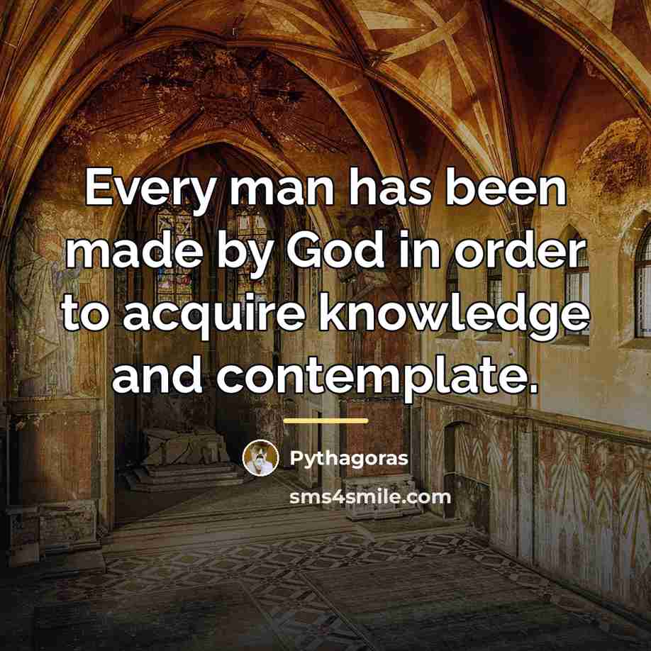 “Every man has been made by God in order to…” quote by Pythagoras