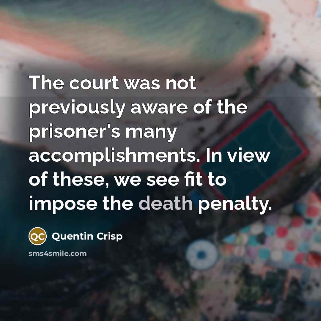 “The court was not previously aware of the prisoner's many…” quote by Quentin Crisp