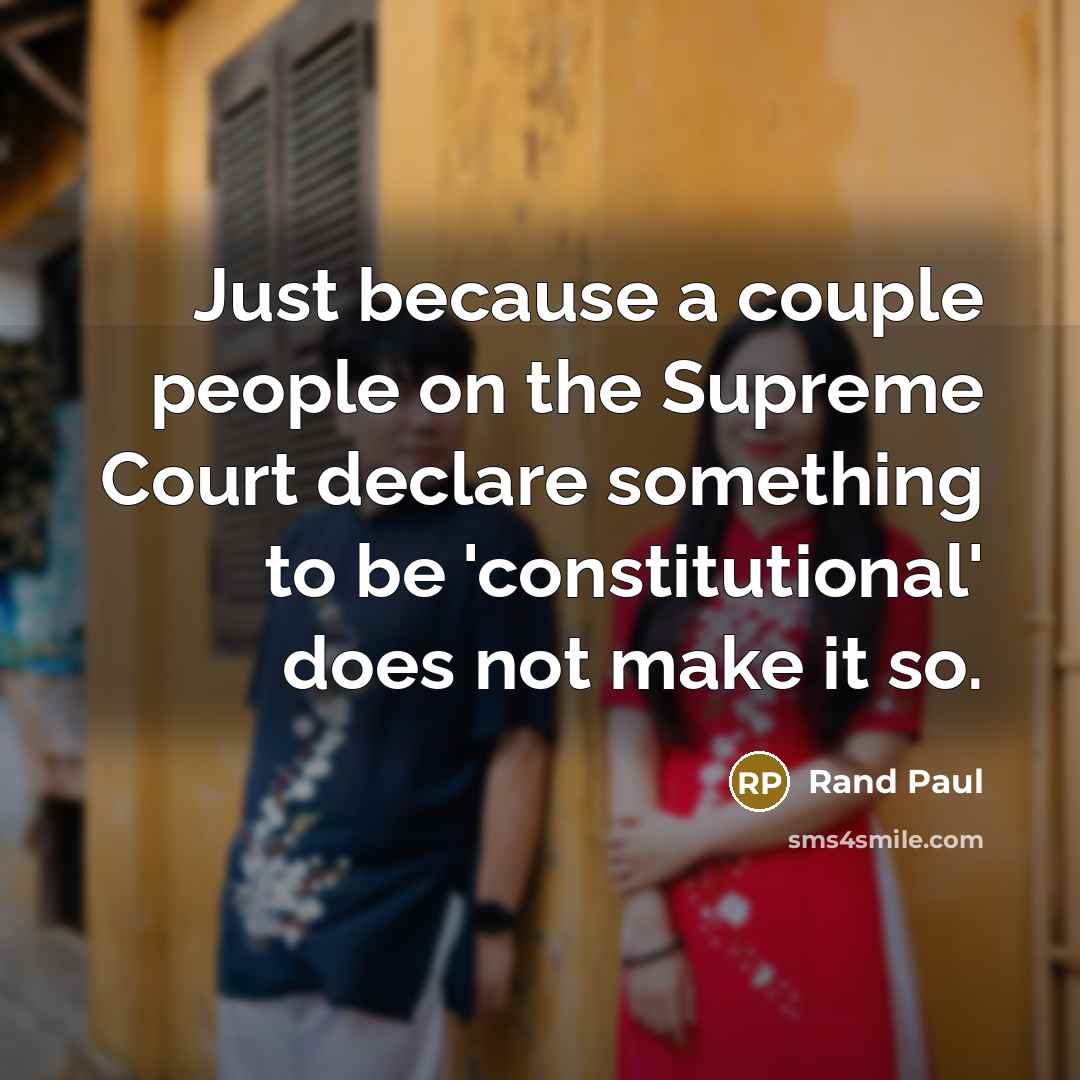 “Just because a couple people on the Supreme Court declare…” quote by Rand Paul