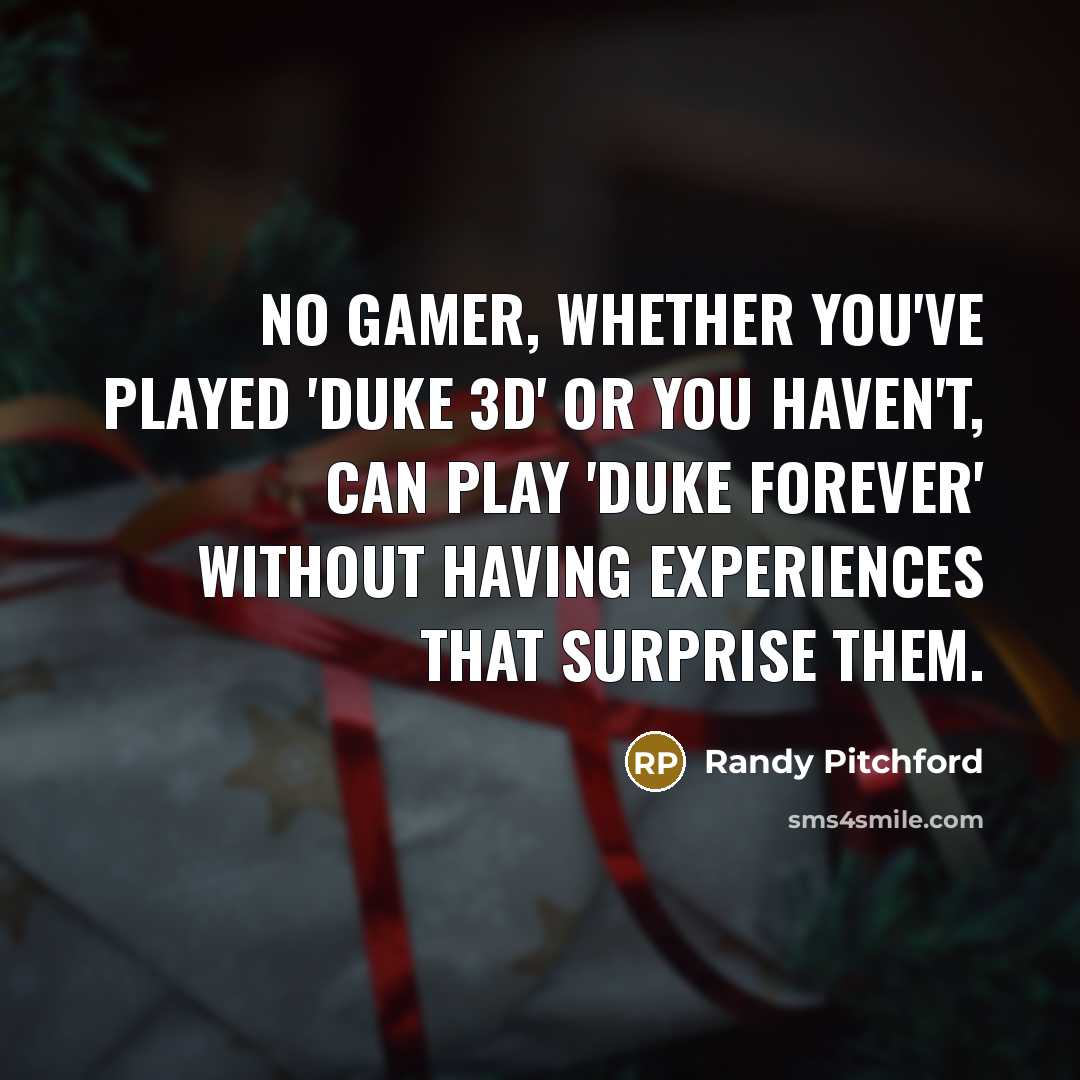 “No gamer, whether you've played 'Duke 3D' or you haven't,…” quote by Randy Pitchford