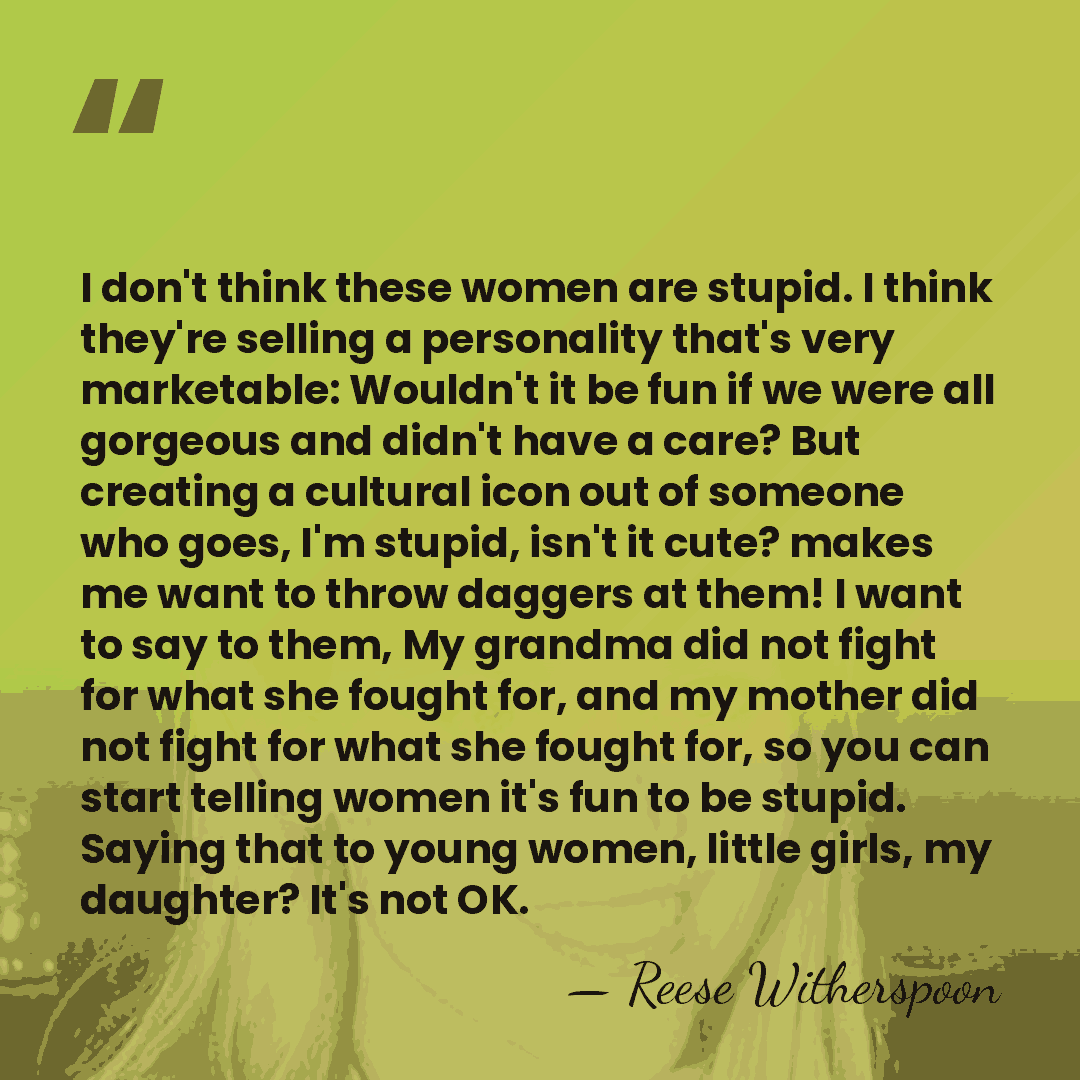 I don't think these women are stupid. I think they're selling a&hellip; - Reese Witherspoon