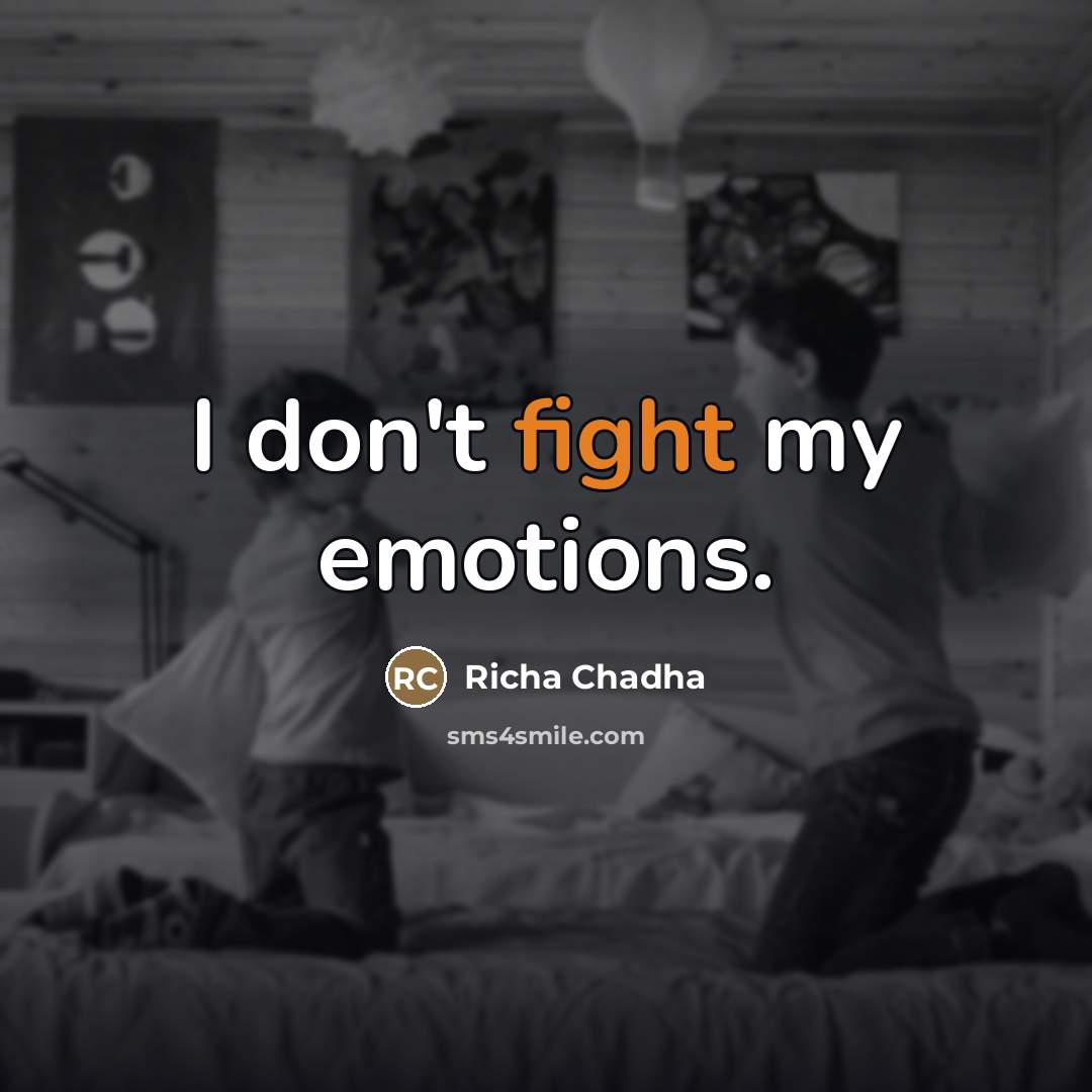 “I don't fight my emotions.…” quote by Richa Chadha