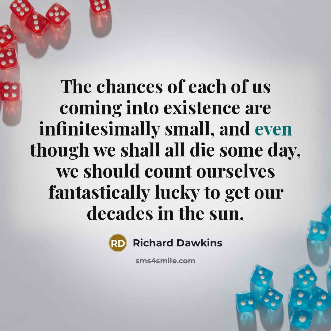 “The chances of each of us coming into existence are…” quote by Richard Dawkins