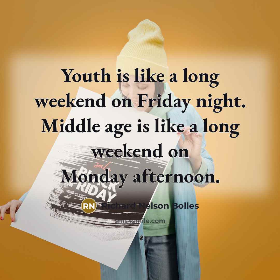 “Youth is like a long weekend on Friday night. Middle…” quote by Richard Nelson Bolles