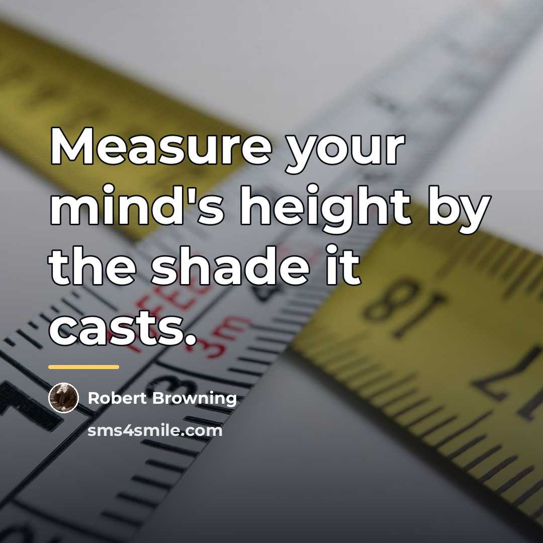 “Measure your mind's height by the shade it casts.…” quote by Robert Browning