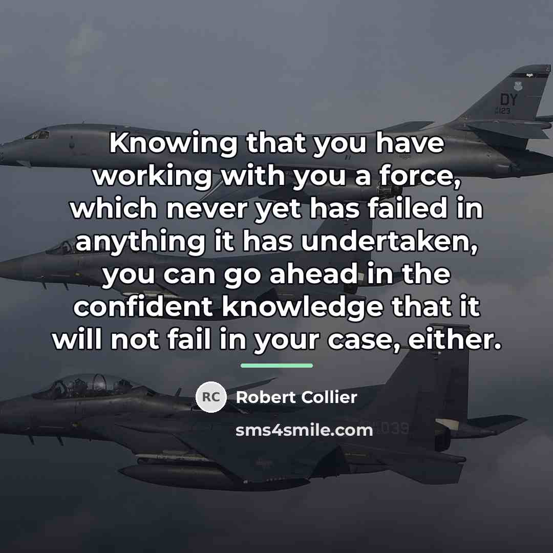 “Knowing that you have working with you a force, which…” quote by Robert Collier