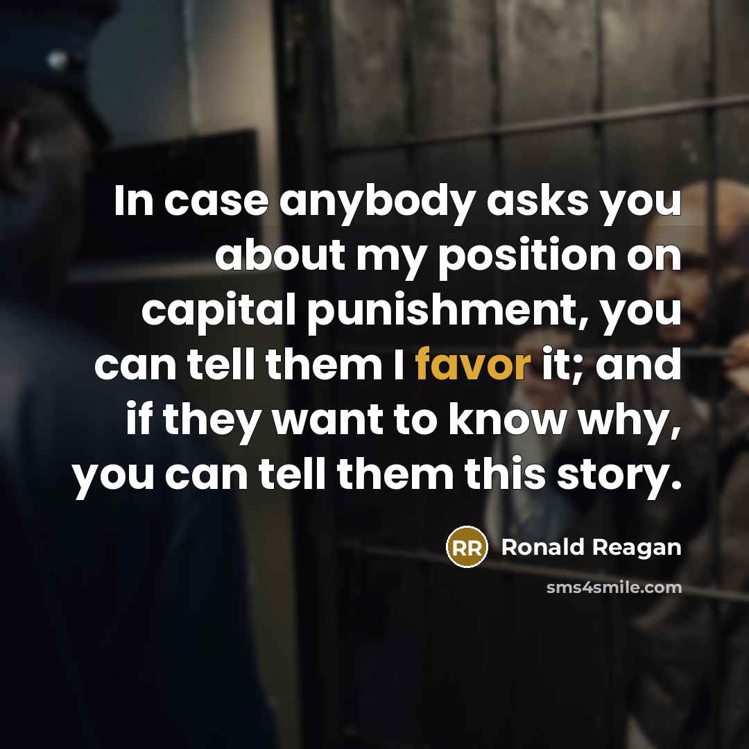 “In case anybody asks you about my position on capital…” quote by Ronald Reagan