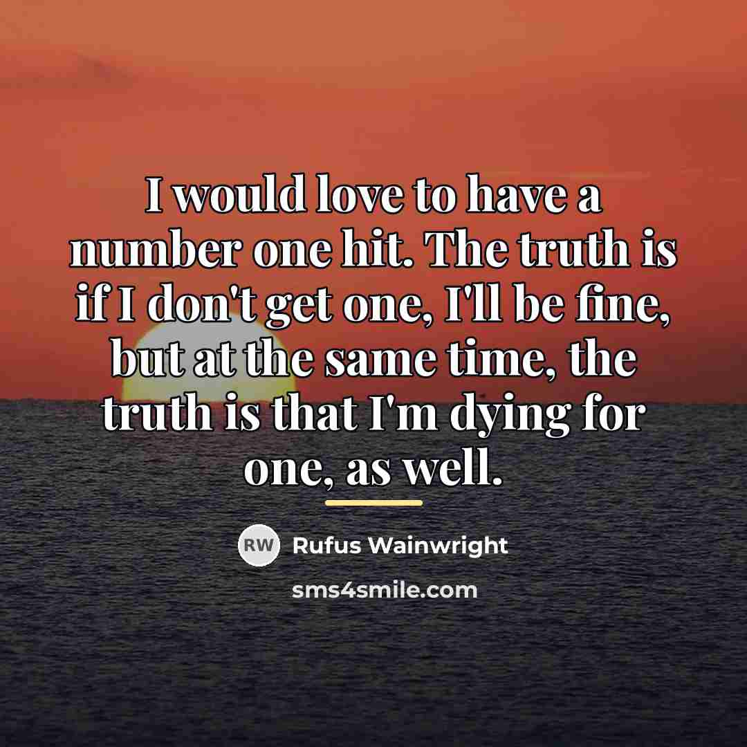 “I would love to have a number one hit. The…” quote by Rufus Wainwright