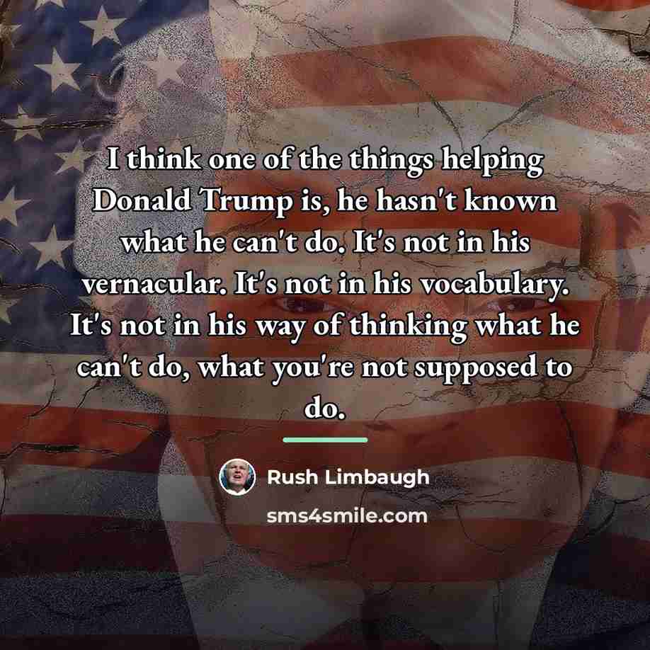 “I think one of the things helping Donald Trump is,…” quote by Rush Limbaugh