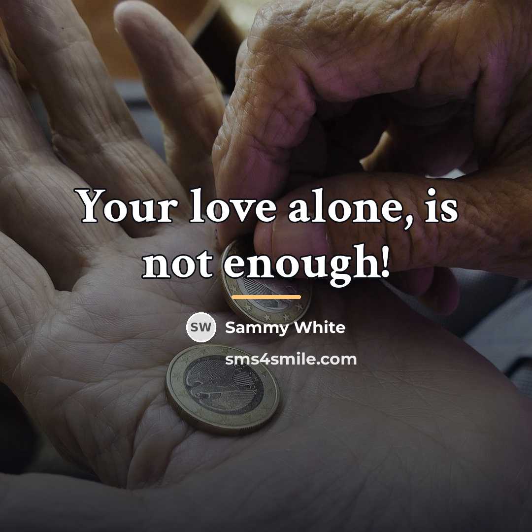“Your love alone, is not enough!…” quote by Sammy White