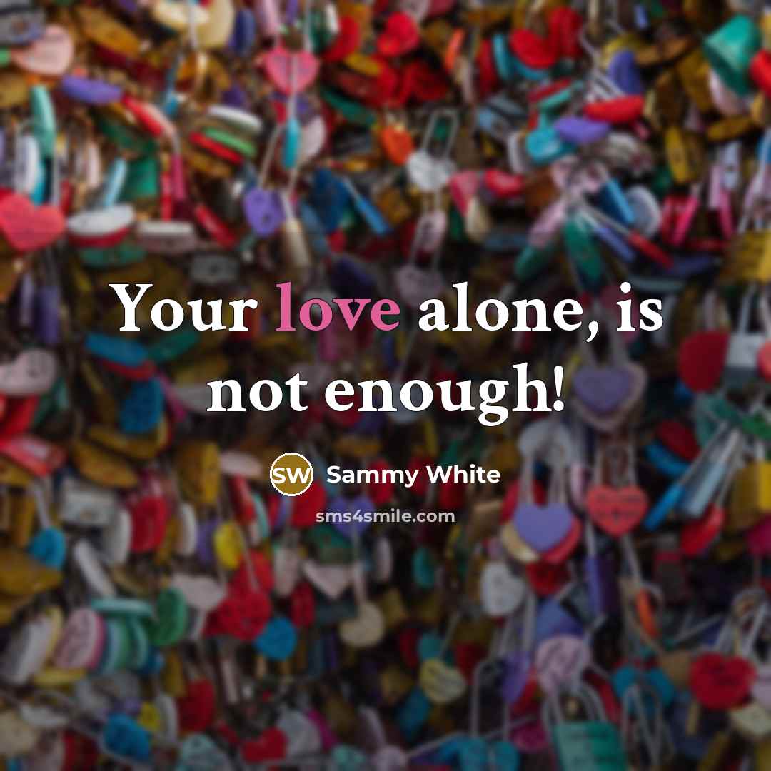 “Your love alone, is not enough!” quote by Sammy White