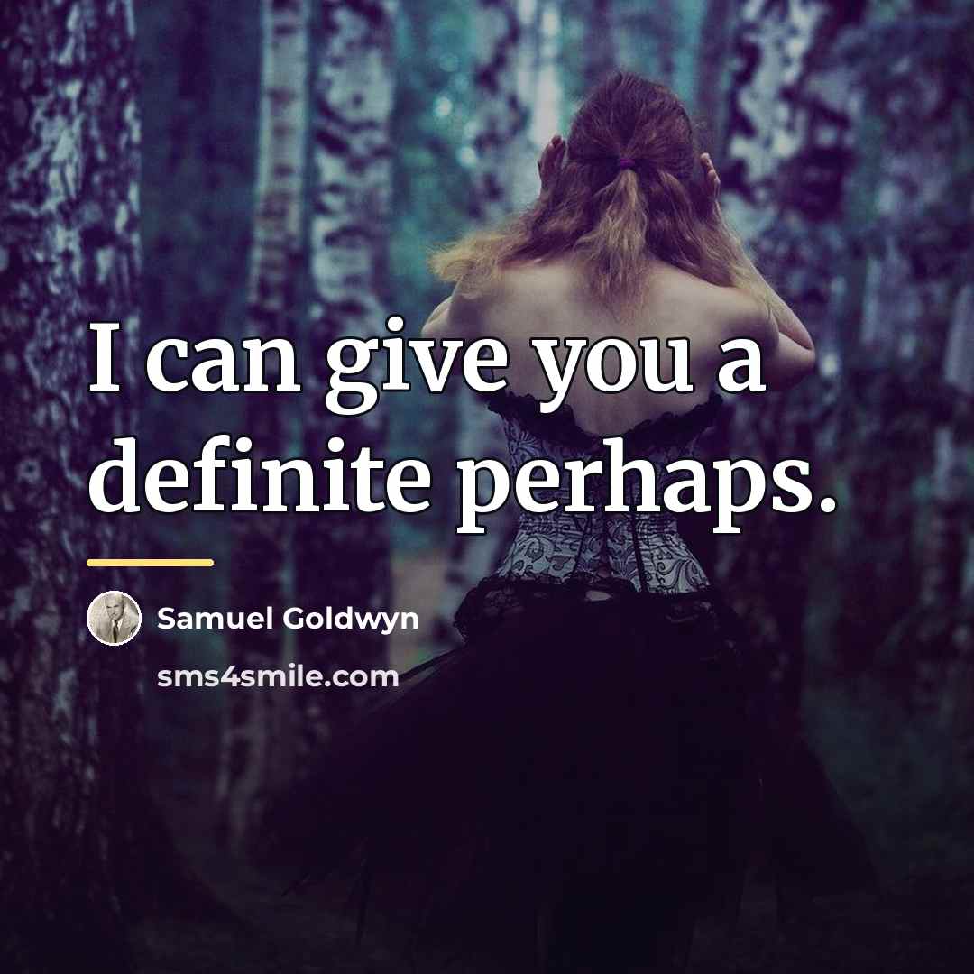 “I can give you a definite perhaps.…” quote by Samuel Goldwyn