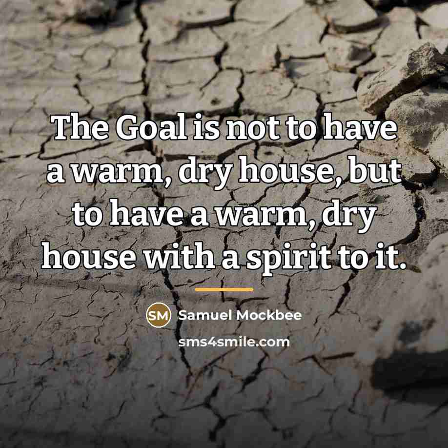 “The Goal is not to have a warm, dry house,…” quote by Samuel Mockbee