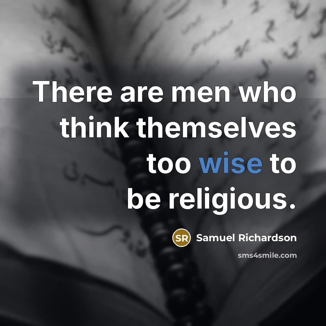 “There are men who think themselves too wise to be…” quote by Samuel Richardson
