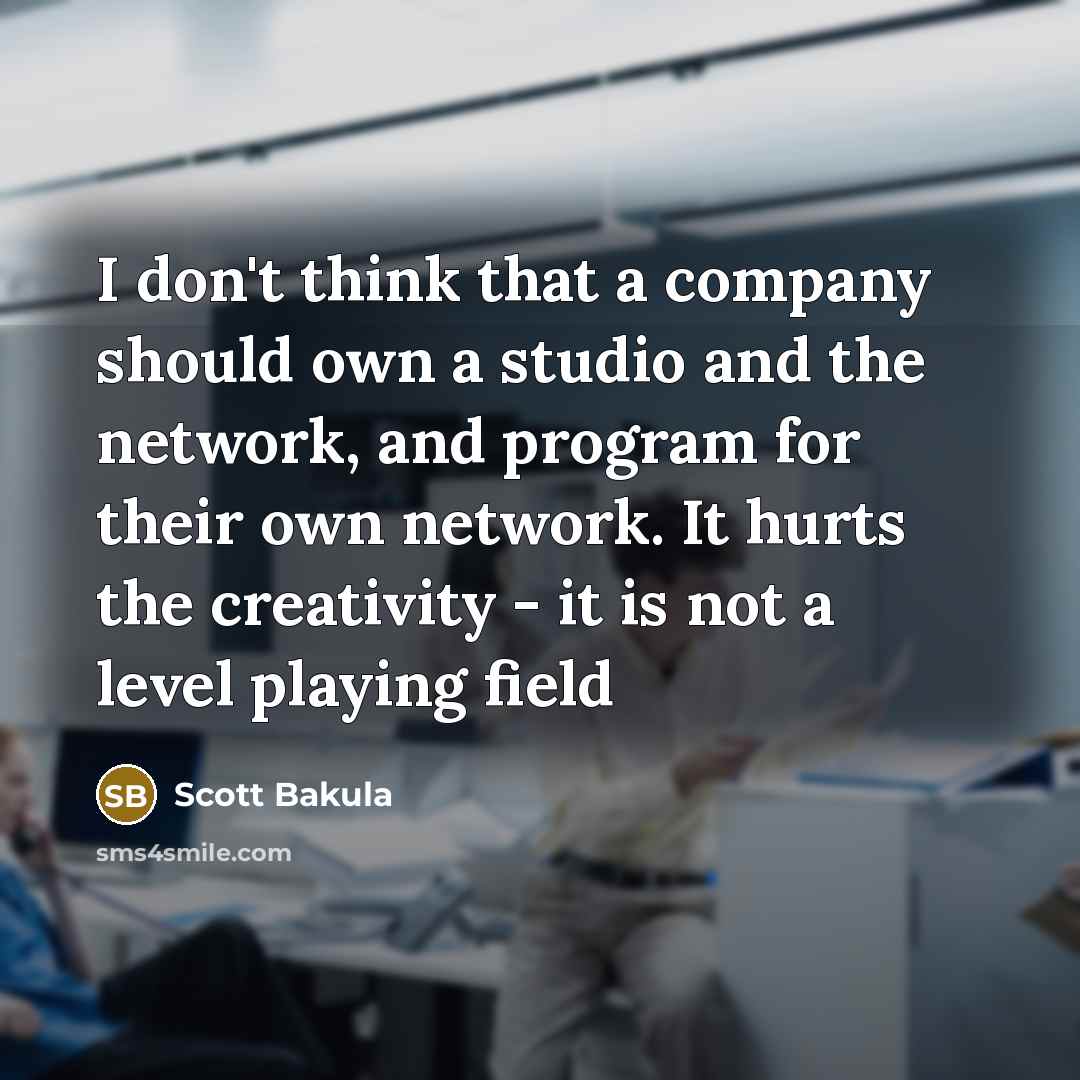 “I don't think that a company should own a studio…” quote by Scott Bakula