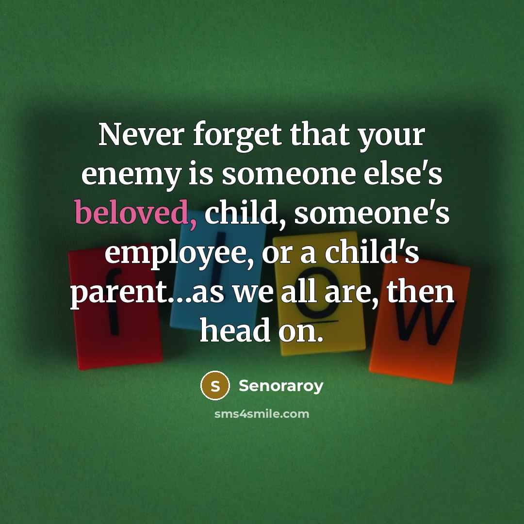 “Never forget that your enemy is someone else's beloved, child,…” quote by Senoraroy