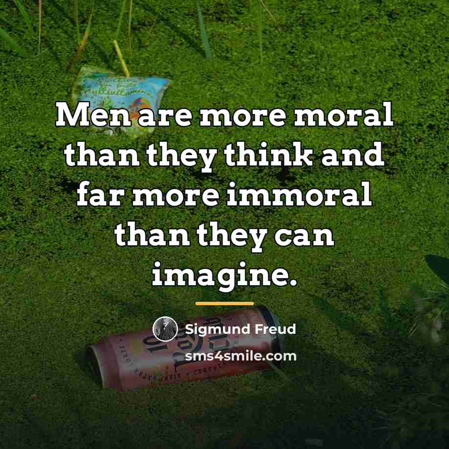 “Men are more moral than they think and far more…” quote by Sigmund Freud