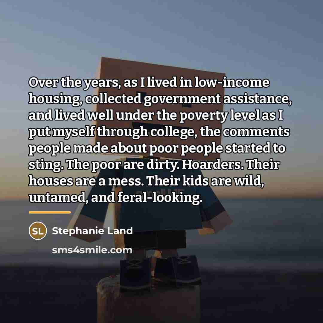 “Over the years, as I lived in low-income housing, collected…” quote by Stephanie Land