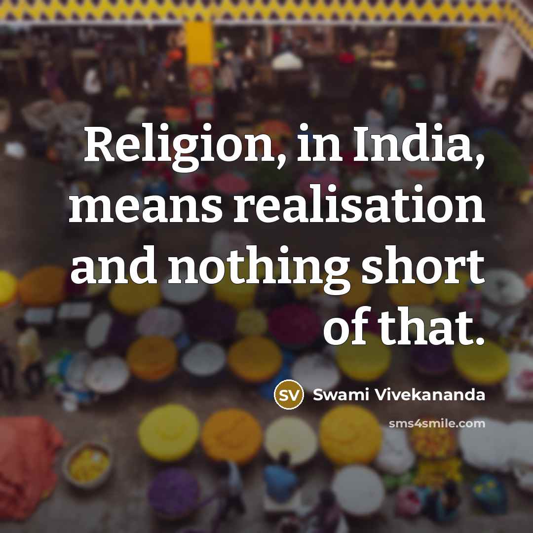 “Religion, in India, means realisation and nothing short of that.…” quote by Swami Vivekananda