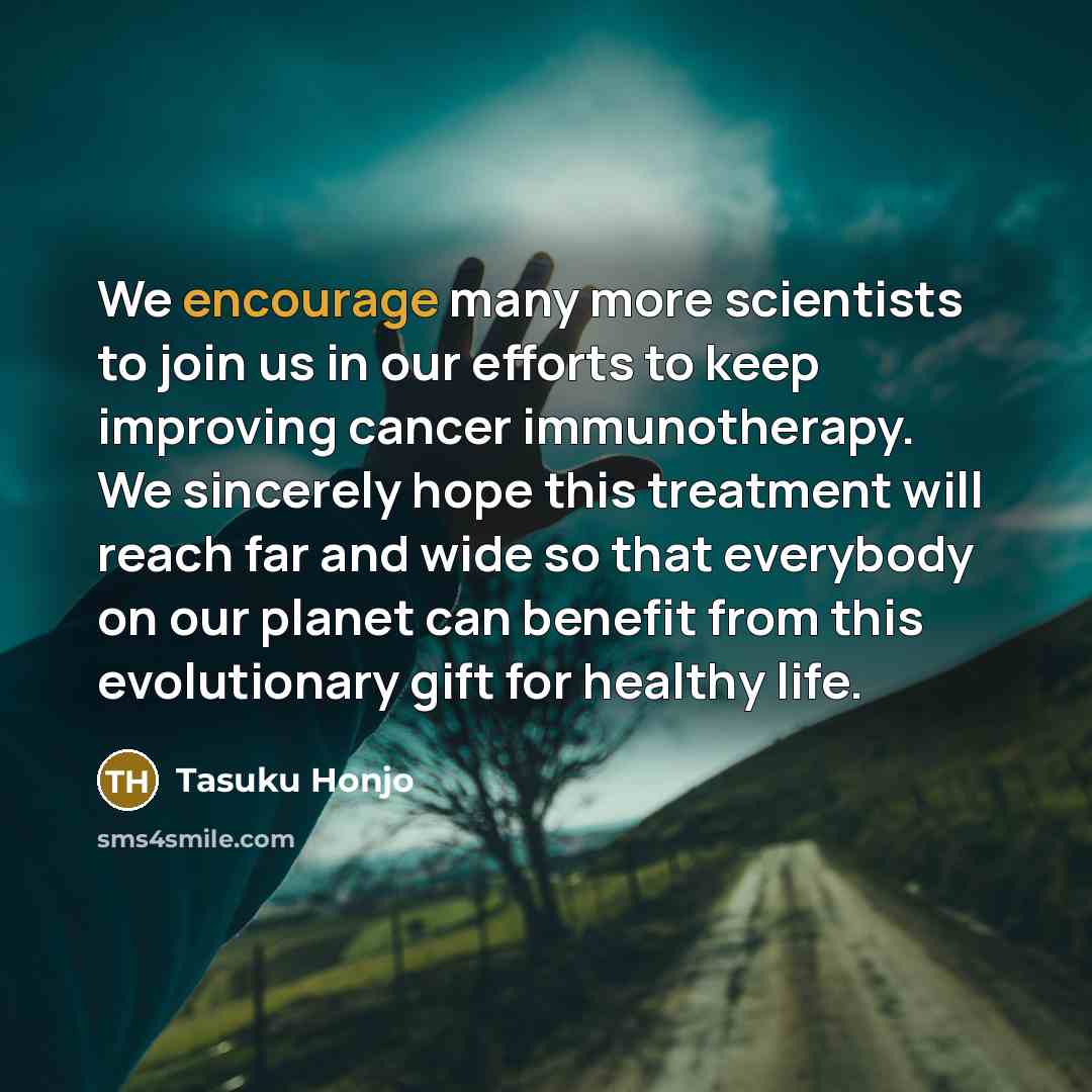 “We encourage many more scientists to join us in our…” quote by Tasuku Honjo