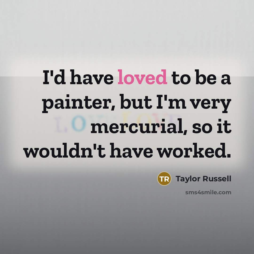 “I'd have loved to be a painter, but I'm very…” quote by Taylor Russell