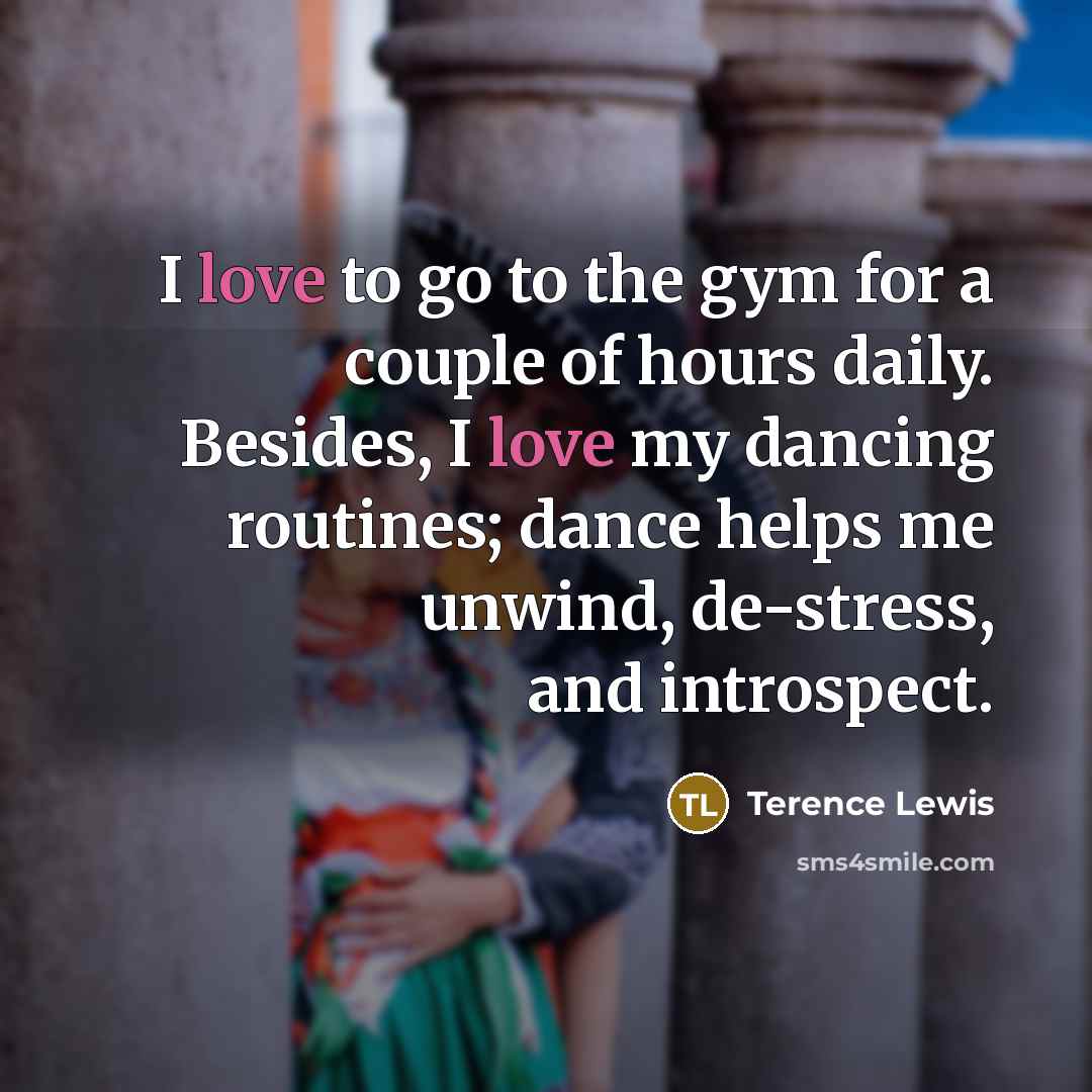 “I love to go to the gym for a couple…” quote by Terence Lewis