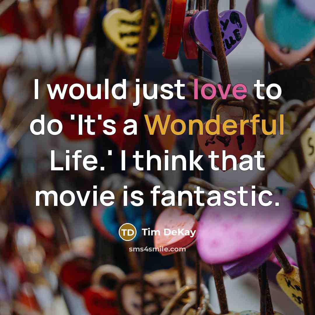 “I would just love to do 'It's a Wonderful Life.'…” quote by Tim DeKay