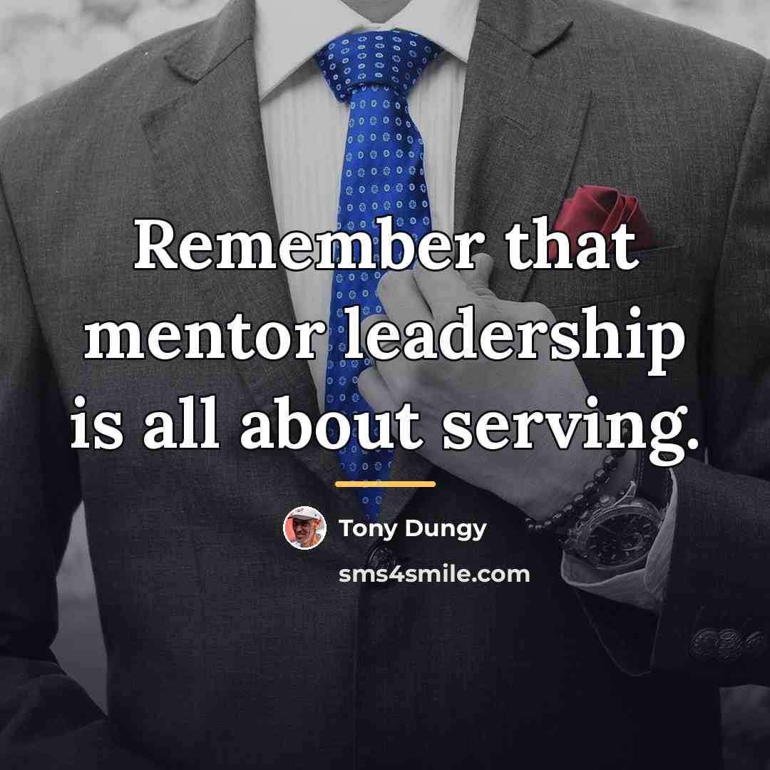 “Remember that mentor leadership is all about serving.…” quote by Tony Dungy