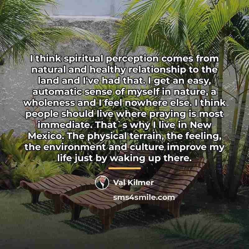 “I think spiritual perception comes from natural and healthy relationship…” quote by Val Kilmer